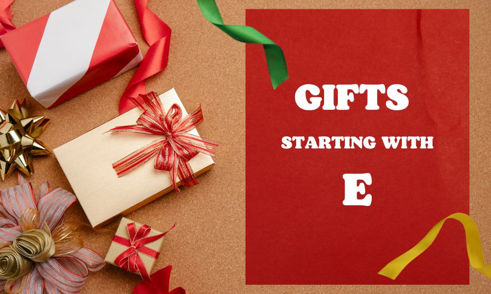 Gifts That Start With The Letter E